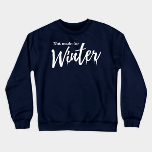 Not Made For Winter Crewneck Sweatshirt